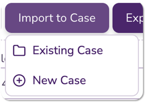 Import to Case (Existing and New)